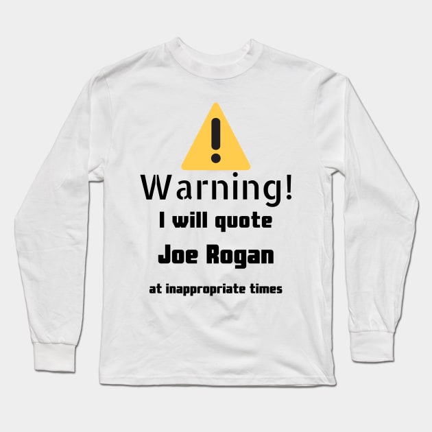 Warning I Will Quote Joe Rogan Long Sleeve T-Shirt by DennisMcCarson